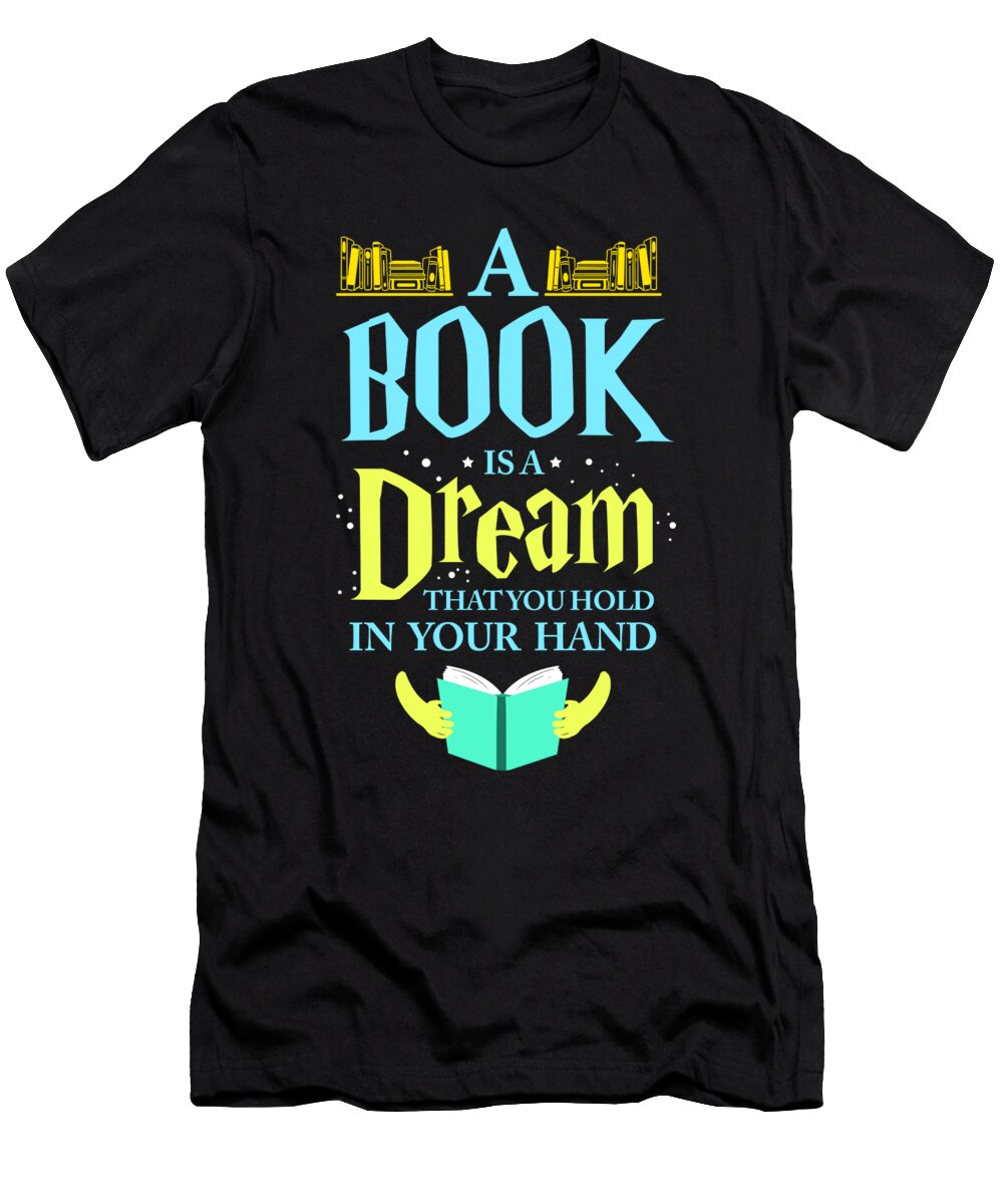 1 a Book Is a Dream Read Book Bookworm Literature Teequeen2603 T-Shirt