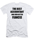1 Accountant Fiancee Funny Gift Idea for Her Betrothed Gag Inspiring Joke the Best and Even Better Funny Gift Ideas T-Shirt