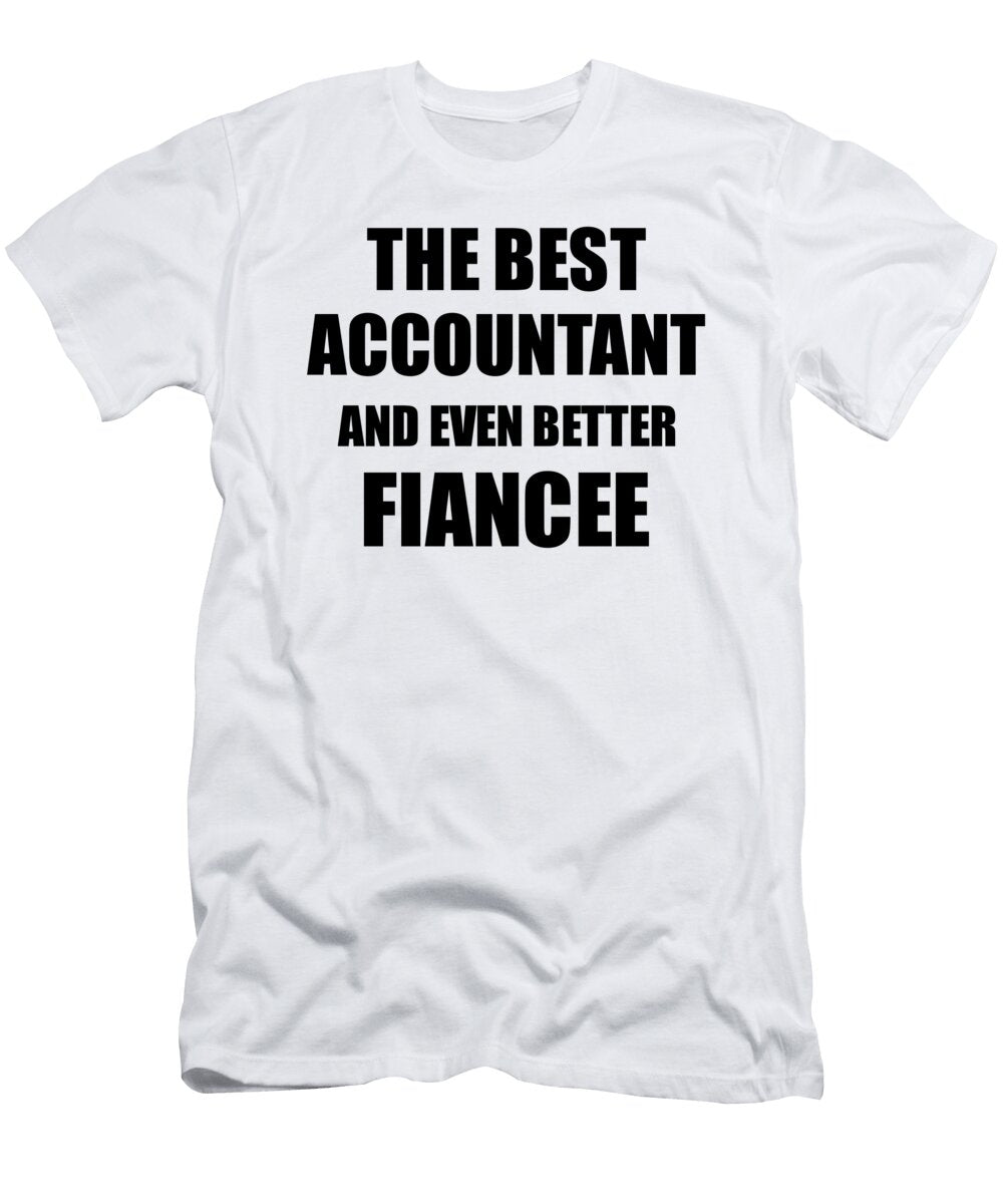 1 Accountant Fiancee Funny Gift Idea for Her Betrothed Gag Inspiring Joke the Best and Even Better Funny Gift Ideas T-Shirt