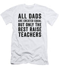1 All Dads Are Created Equal But Only the Best Raise Teachers Jane Keeper T-Shirt