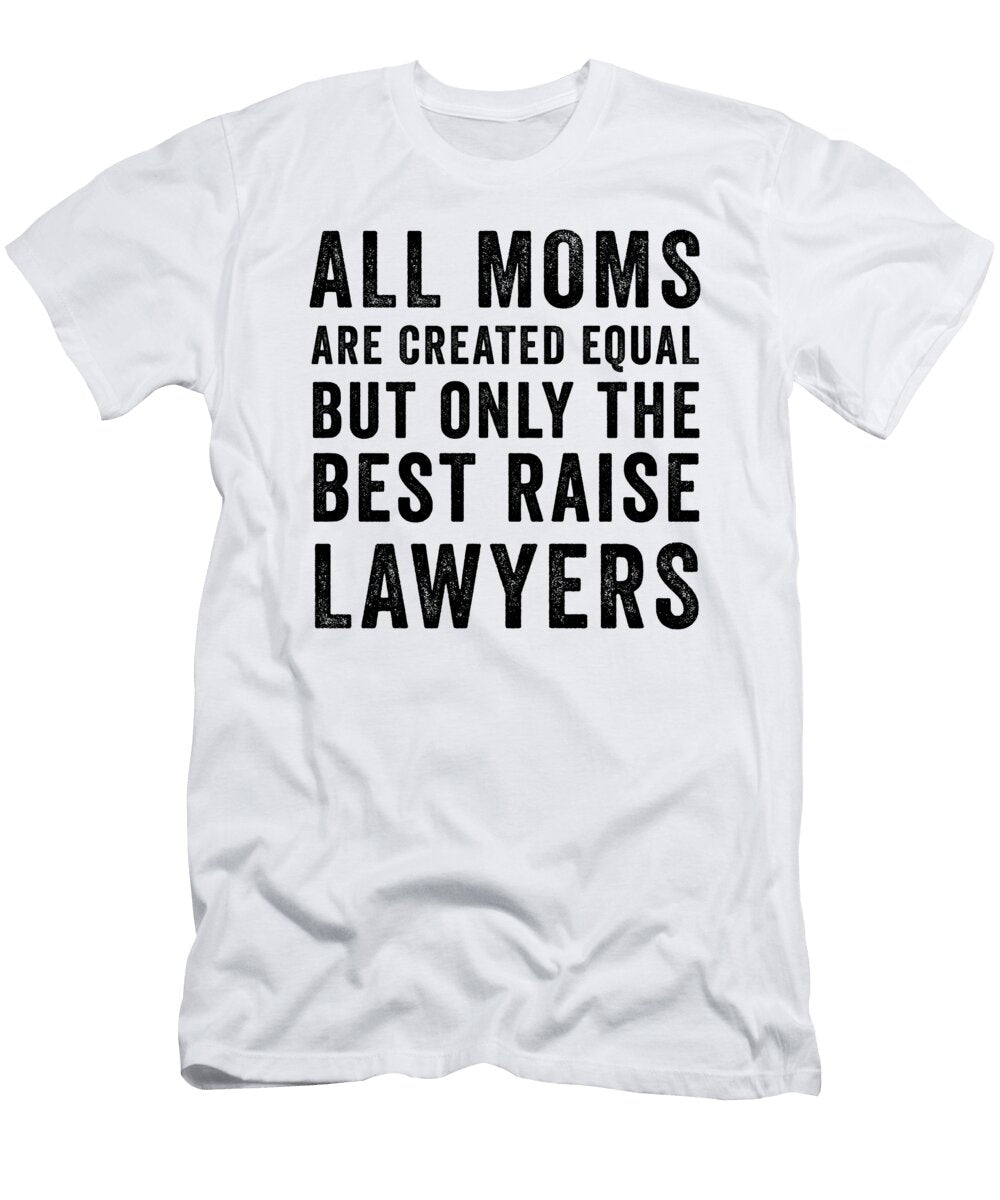 1 All Moms Are Created Equal But Only the Best Raise Lawyers Jane Keeper T-Shirt