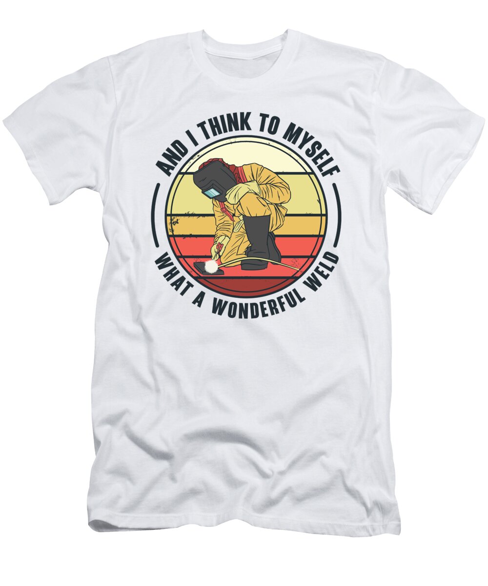 1 and I Think to Myself What a Wonderful Weld Welding Welder Toms Store T-Shirt