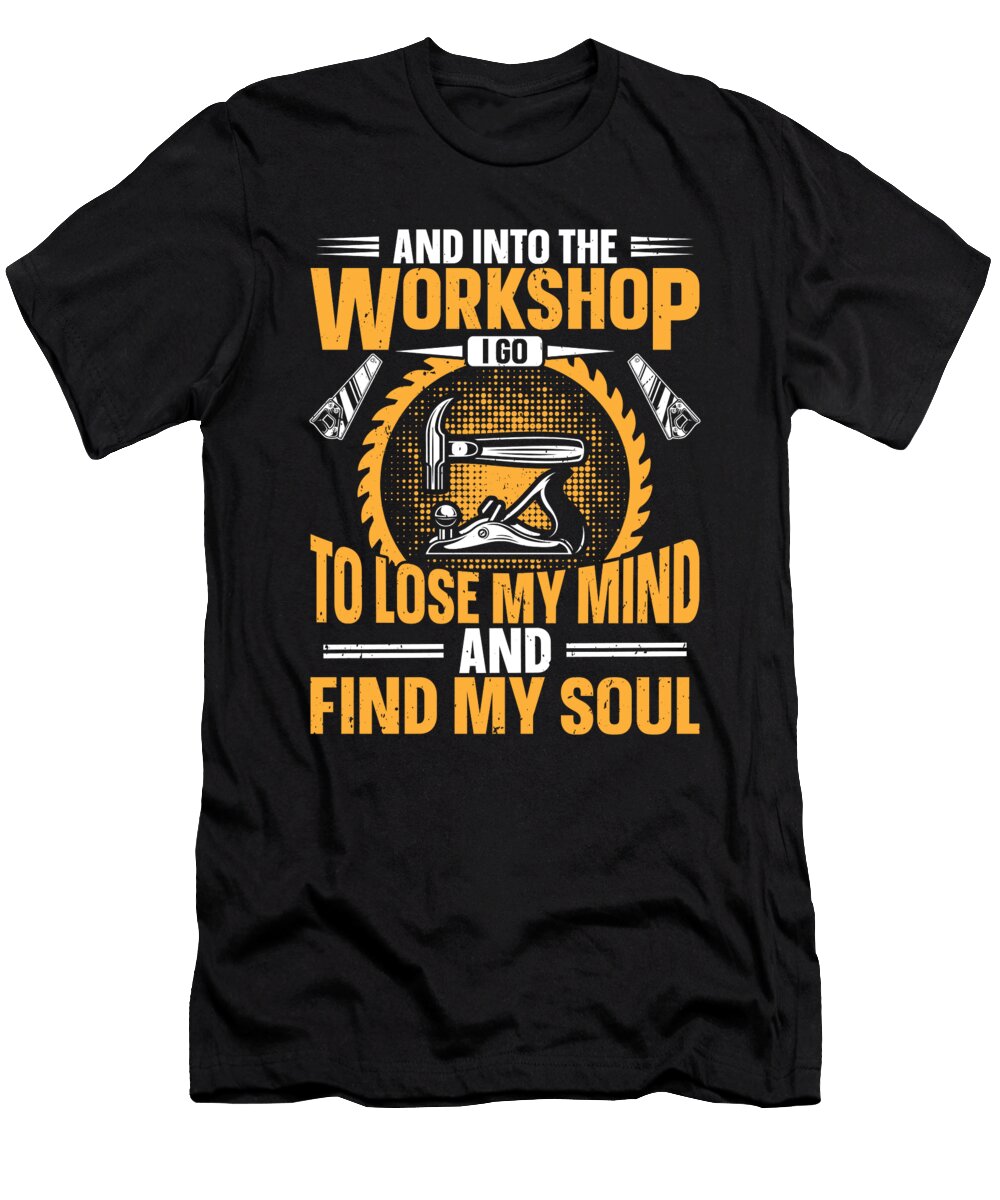 1 and Into the Workshop Carpenter Craft Woodworking Toms Store T-Shirt