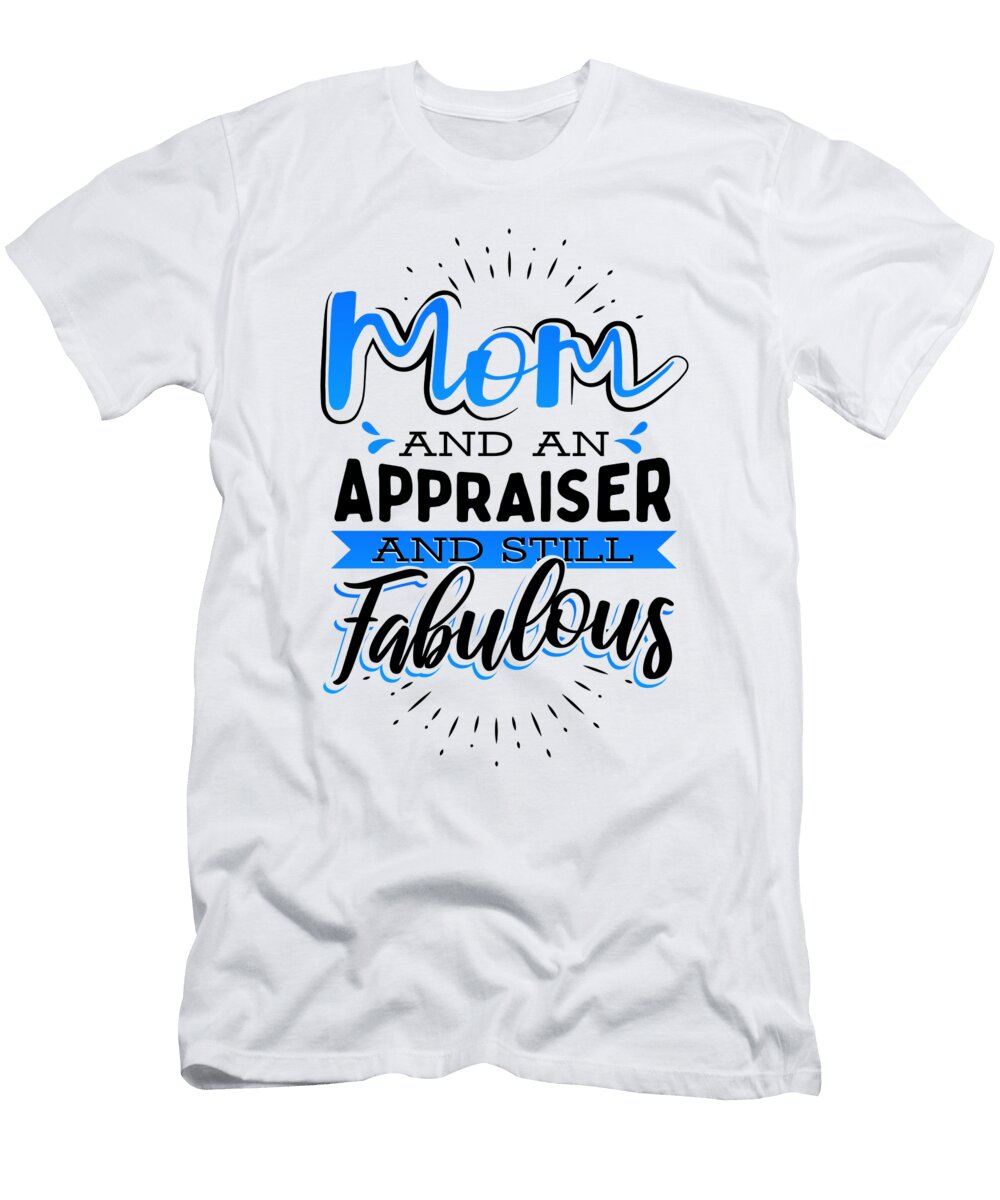 1 Appraiser Mom and an Appraiser and Still Fabulous Appraiser Kanig Designs T-Shirt