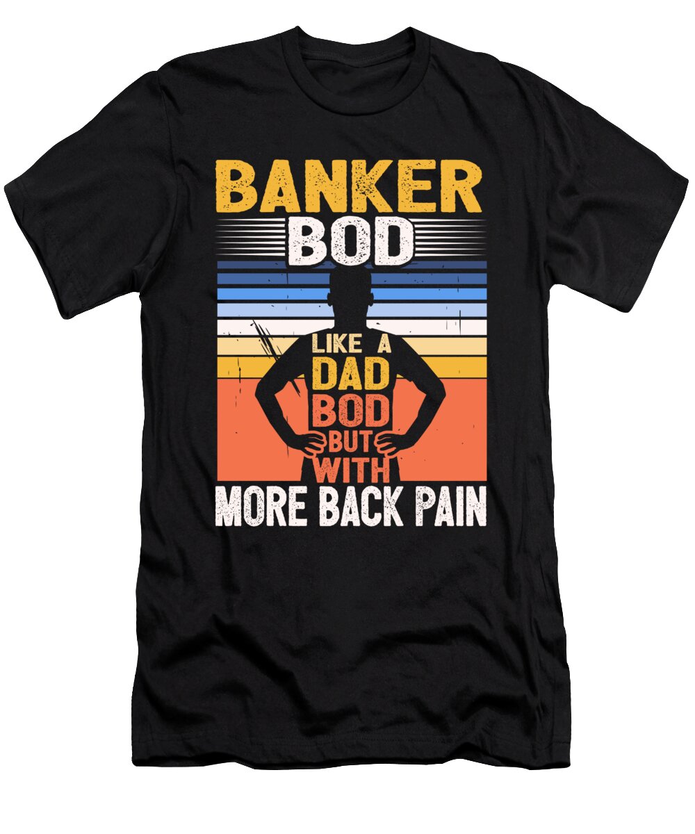 1 Banker Bod Like a Dad Bod Accountant Loan Officer Maximus Designs T-Shirt