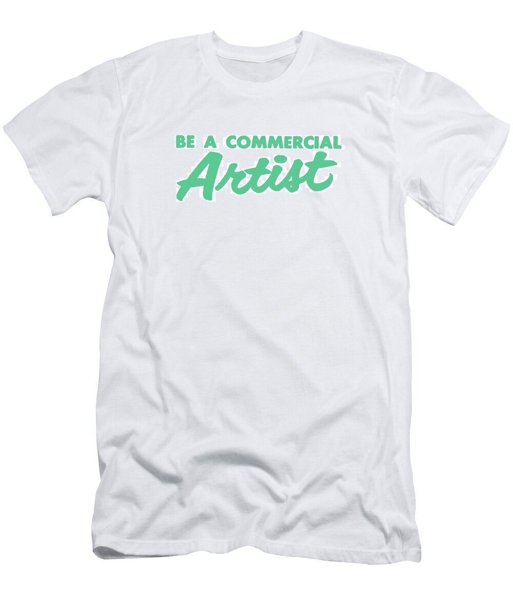 1 Be a Commercial Artist Csa Images T-Shirt