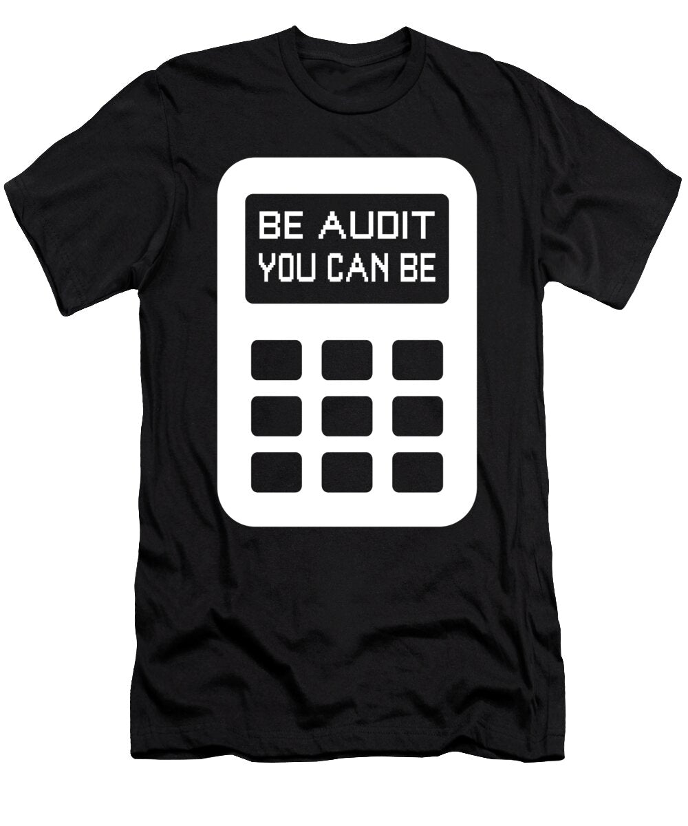 1 Be Audit You Can Be Funny Accountant Cpa Auditor the Perfect Presents T-Shirt