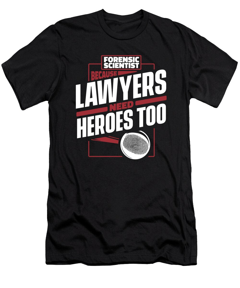 1 Because Lawyers Need Heroes Too Science Forensic Scientist Graphics Lab T-Shirt