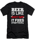 1 Beer Is Like Duct Tape It Fixes Everything Jacob Zelazny T-Shirt