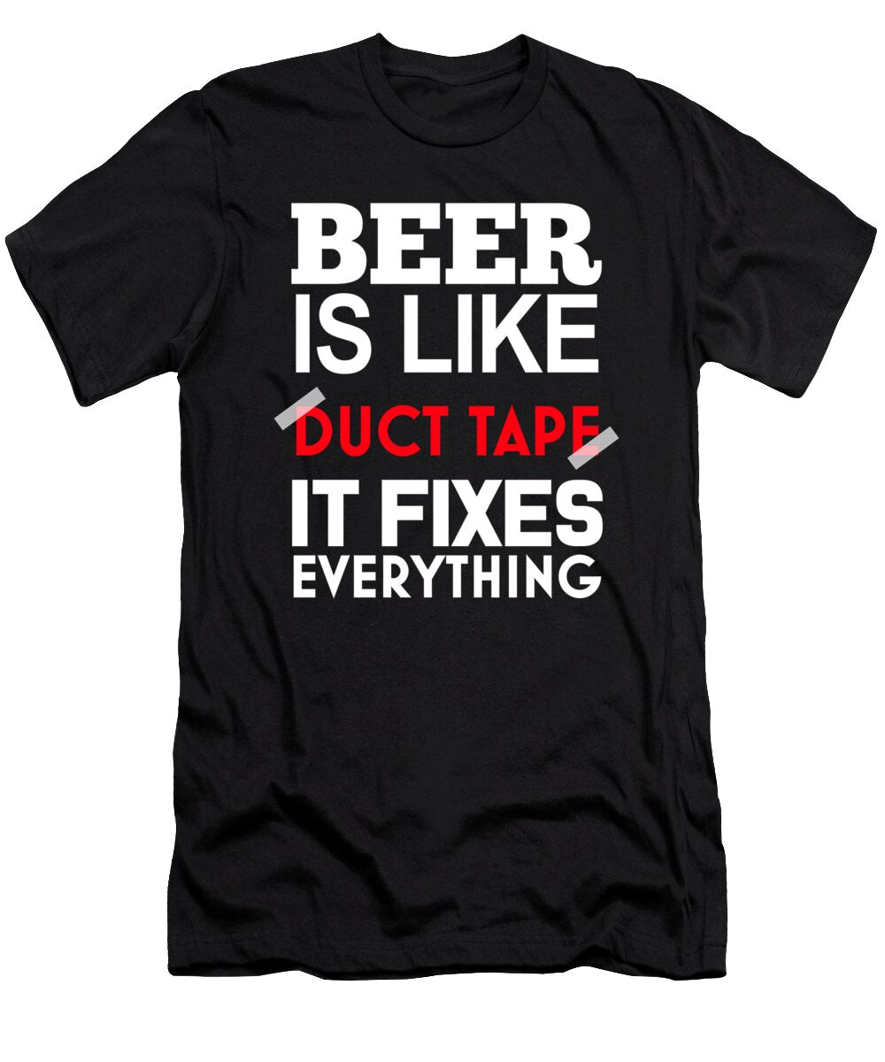 1 Beer Is Like Duct Tape It Fixes Everything Jacob Zelazny T-Shirt