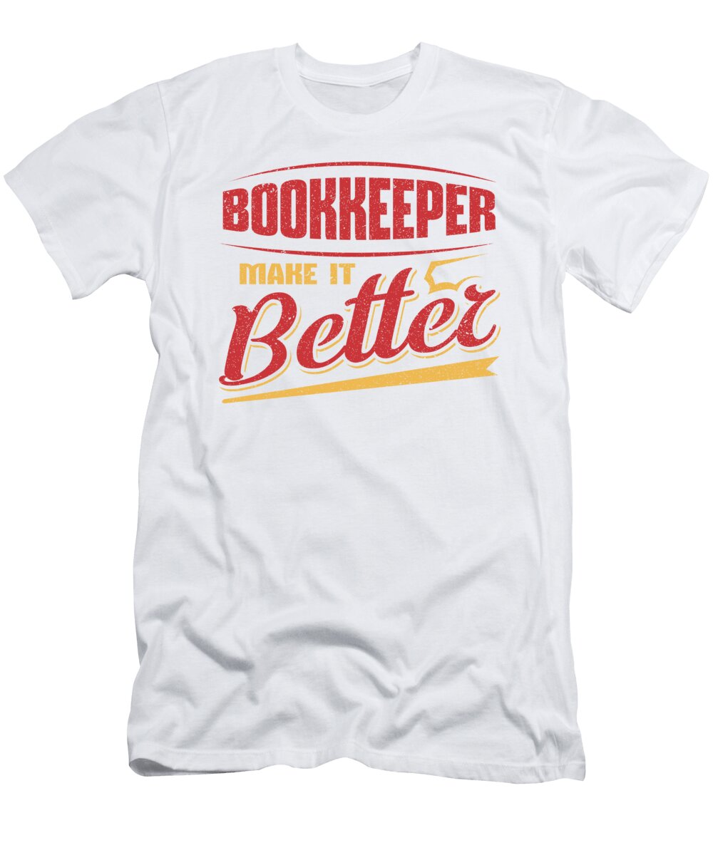 1 Bookkeeper Make It Better Bookkeeping Career Kanig Designs T-Shirt