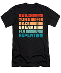 1 Build Tune Race Break Fix Repeat Tuning Gifts for Car Tuner Tom Schiesswald T-Shirt