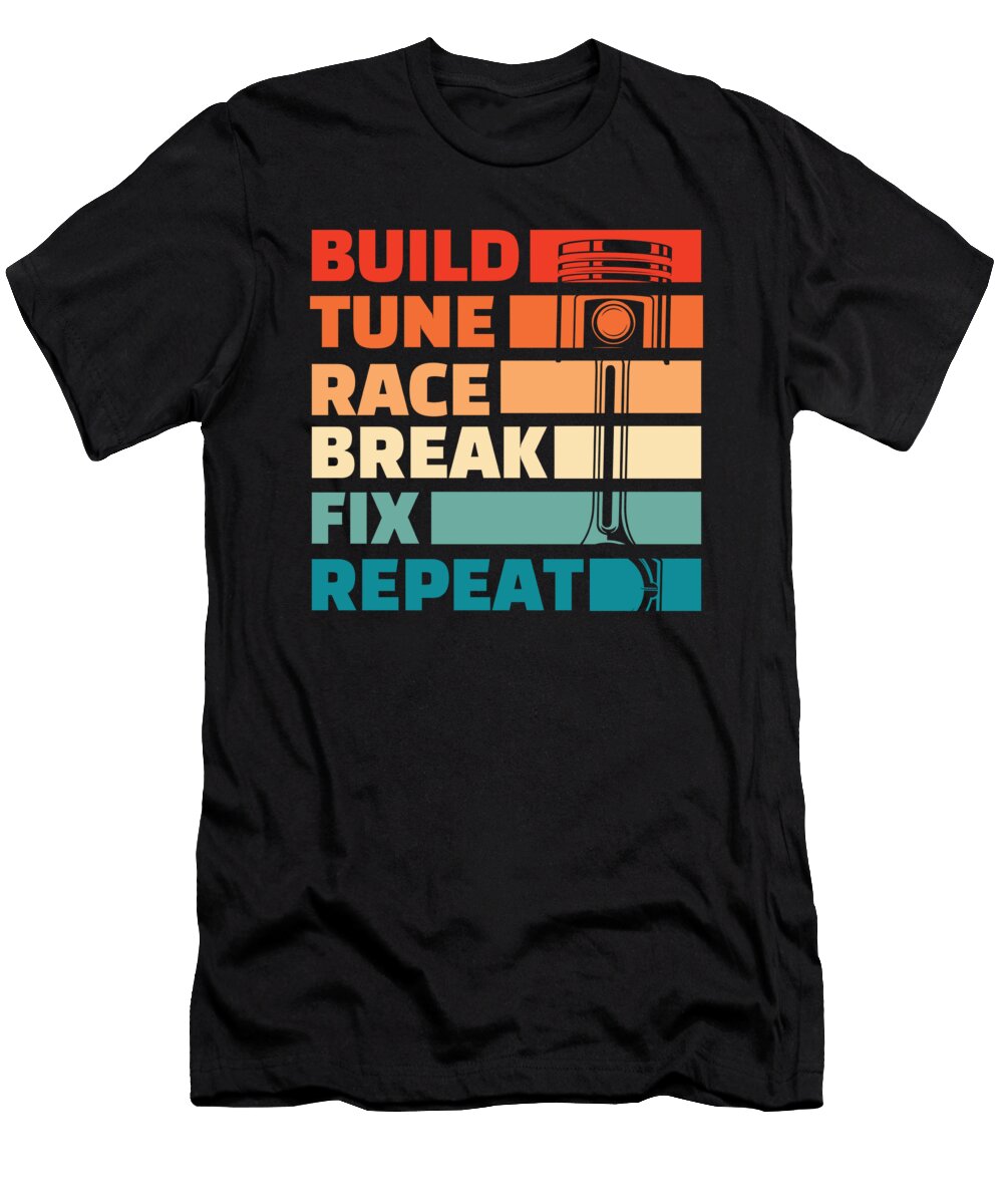 1 Build Tune Race Break Fix Repeat Tuning Gifts for Car Tuner Tom Schiesswald T-Shirt