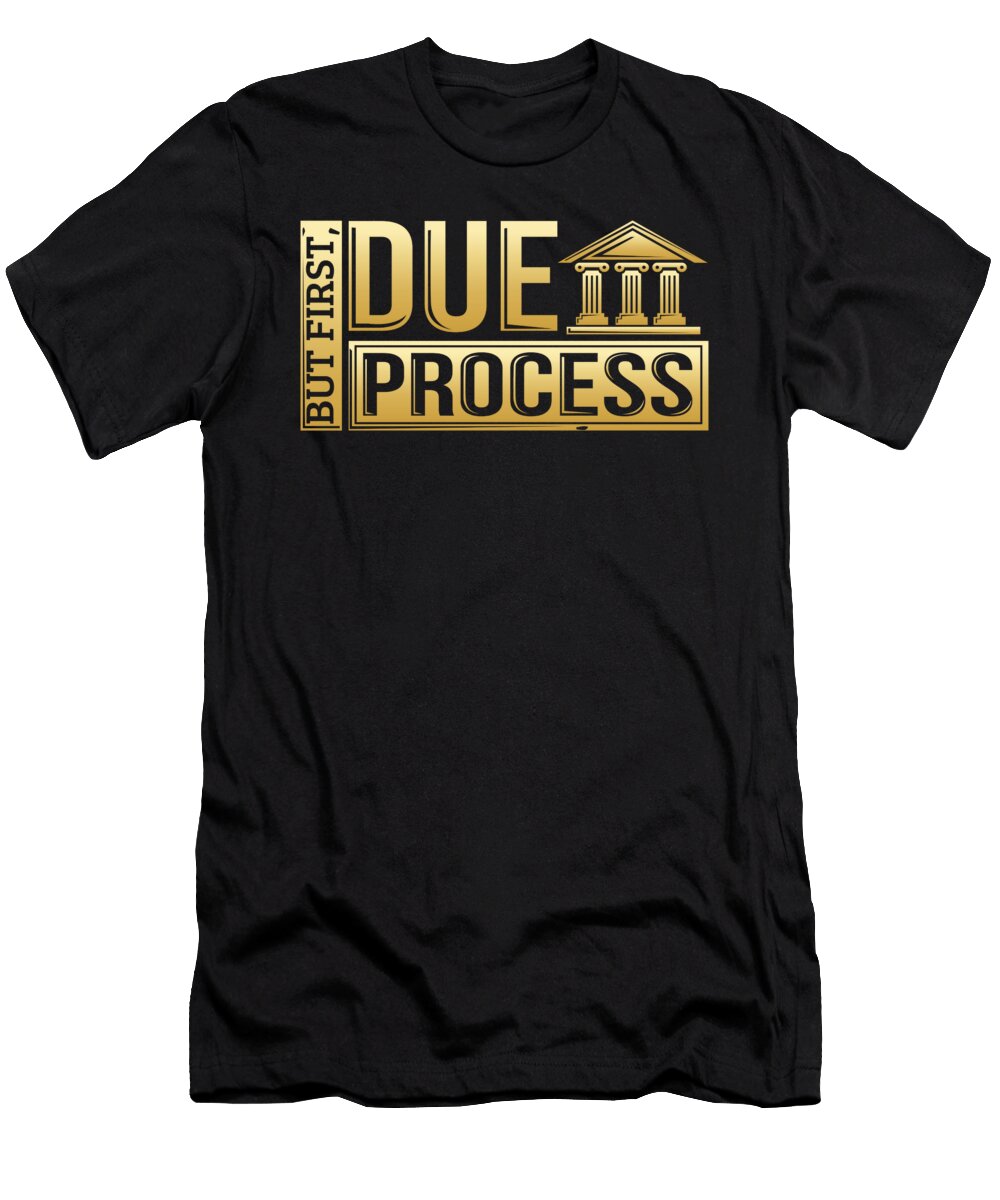 1 But First Due Process Lawyer Attorney the Perfect Presents T-Shirt