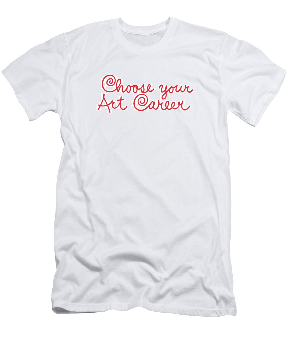 1 Choose Your Art Career Csa Images T-Shirt