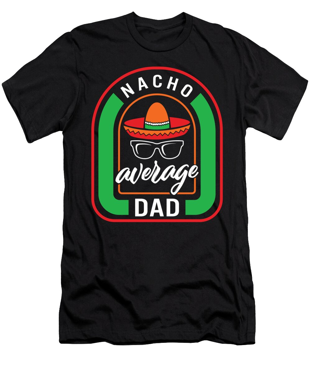 1 Cinco De Mayo Nacho Average Dad May 5th Mexican Fiesta Mexico Festival Party Gift Sombrero Fathers Day Sifou Store T-Shirt