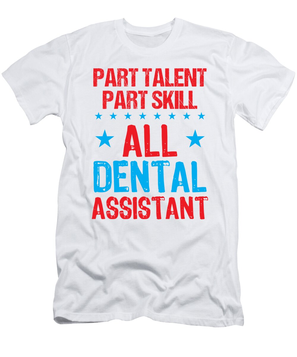 1 Dental Assistant Part Talent Part Skill All Dental Assistant Kanig Designs T-Shirt