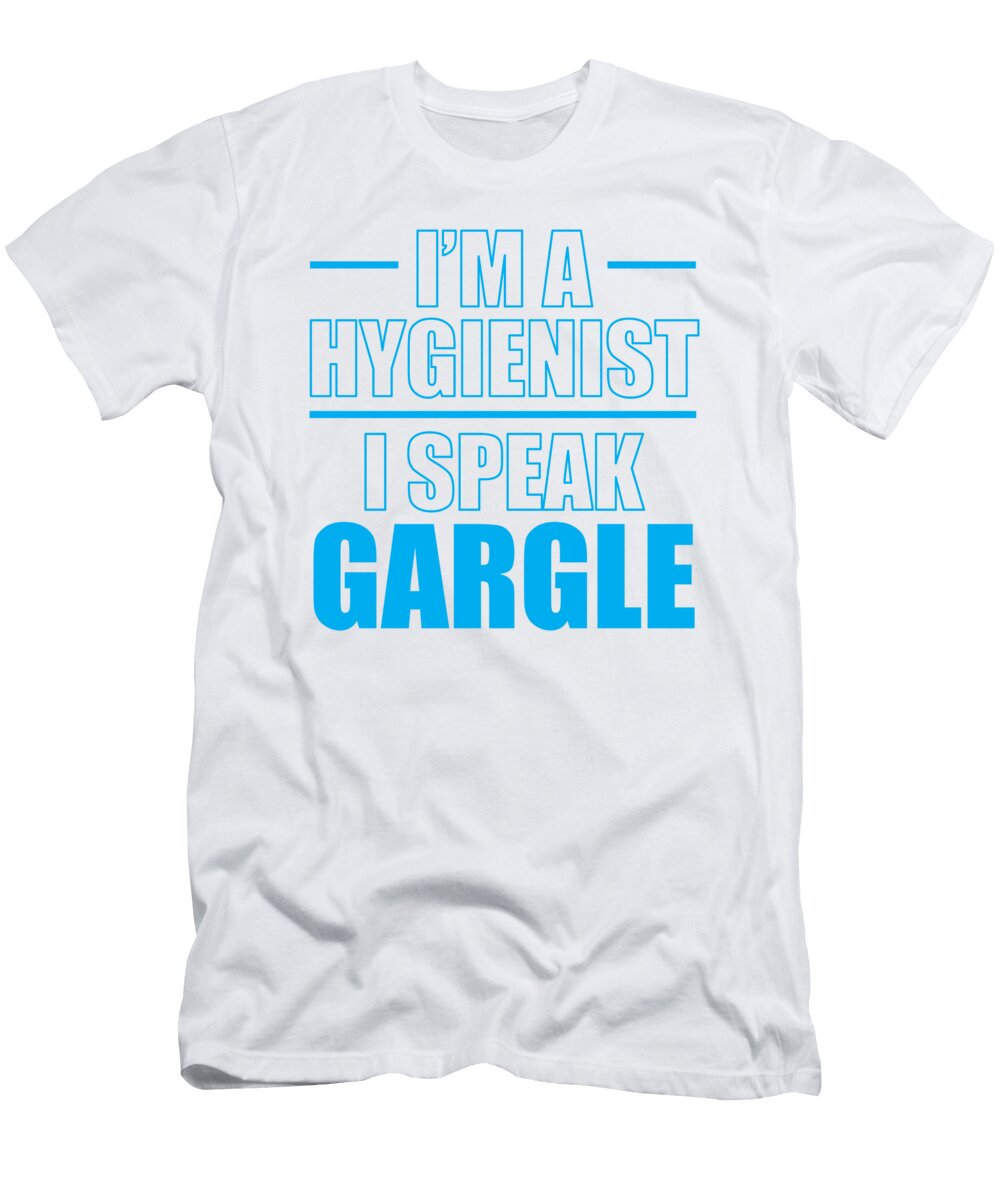 1 Dental Hygienist Im a Hygienist I Speak Gargle Kanig Designs T-Shirt