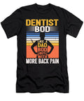 1 Dentist Bod Like a Dad Bod Funny Dentistry Fathers Day Maximus Designs T-Shirt