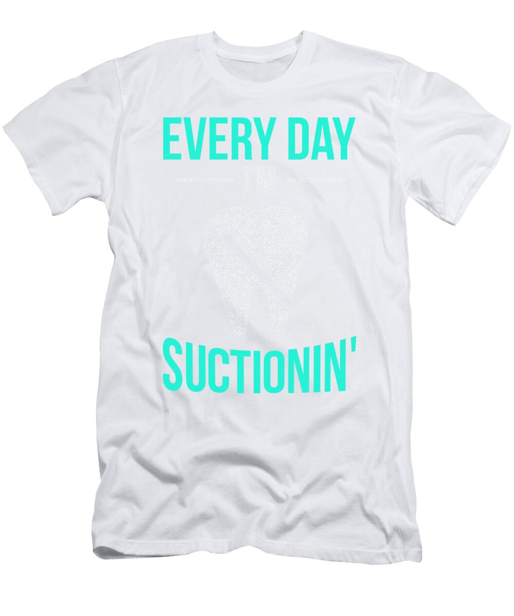 1 Dentist Everyday Im Suctionin Dental Kanig Designs T-Shirt