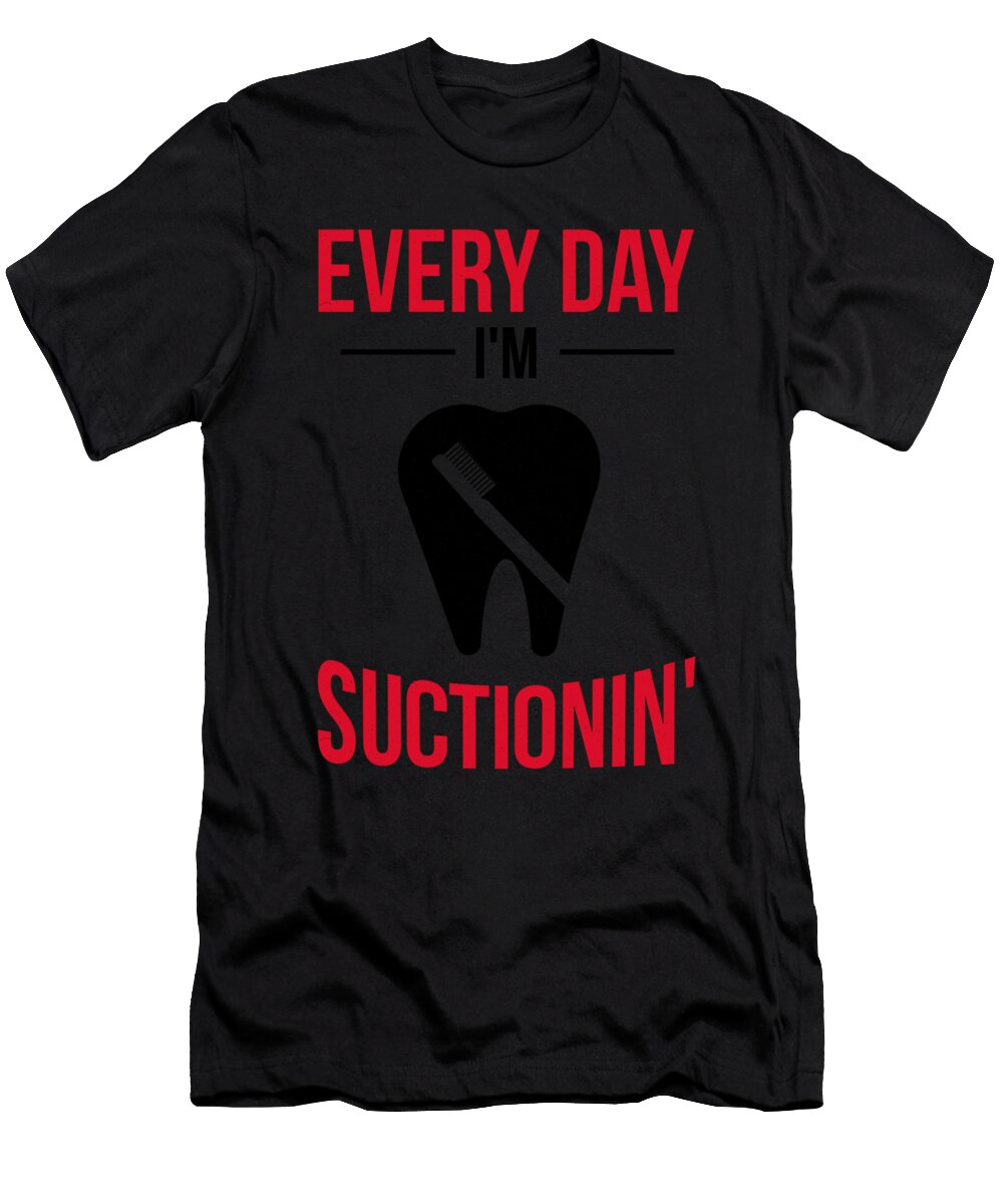 1 Dentist Everyday Im Suctionin Kanig Designs T-Shirt