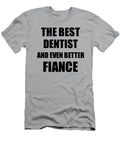 1 Dentist Fiance Funny Gift Idea for Betrothed Gag Inspiring Joke the Best and Even Better Funny Gift Ideas T-Shirt