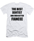 1 Dentist Fiancee Funny Gift Idea for Her Betrothed Gag Inspiring Joke the Best and Even Better Funny Gift Ideas T-Shirt