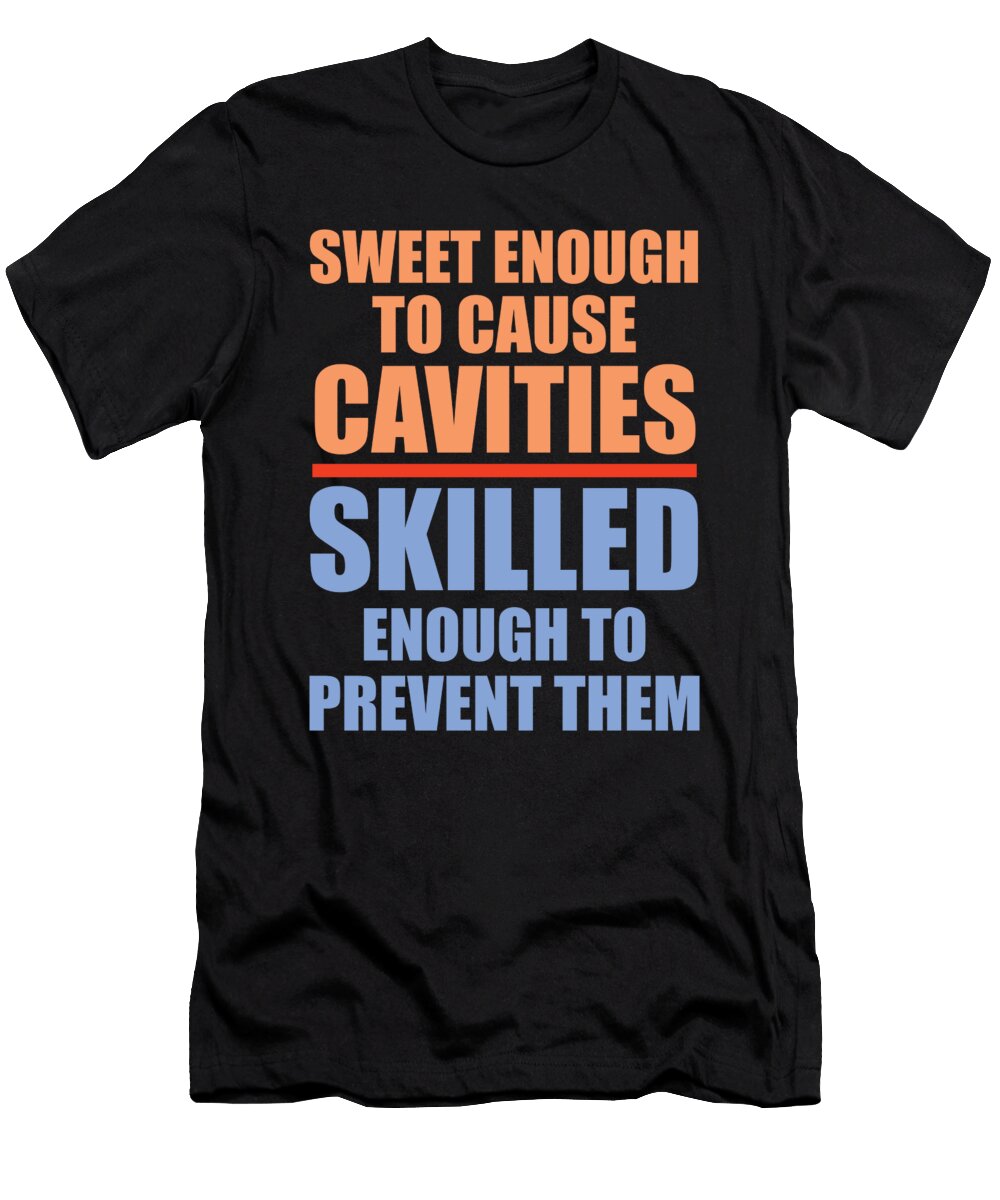 1 Dentist Sweet Enough to Cause Cavities Skilled Enough to Prevent Them Kanig Designs T-Shirt