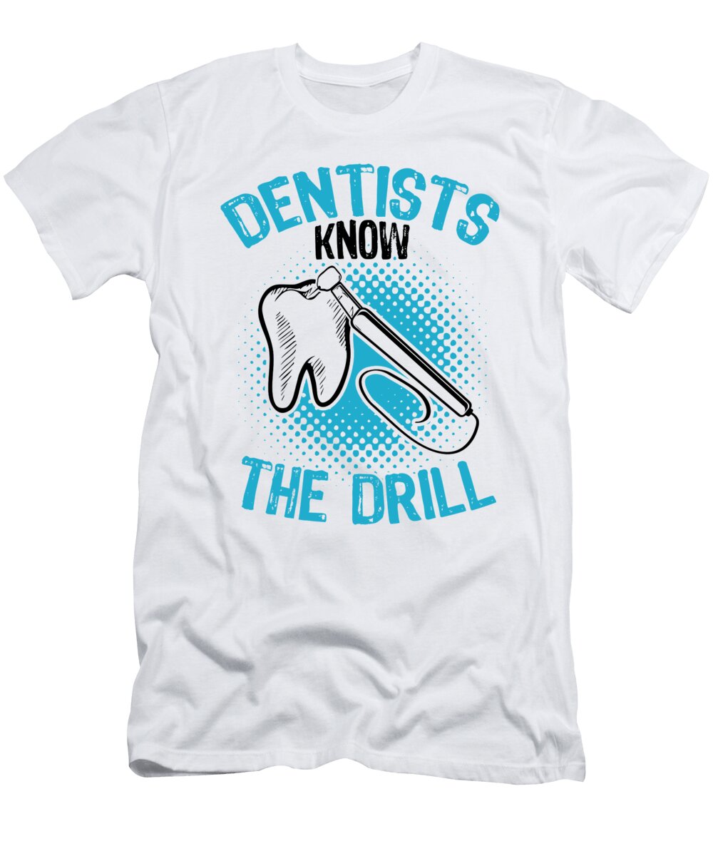 1 Dentists Know the Drill Export 01 Kaylin Watchorn T-Shirt