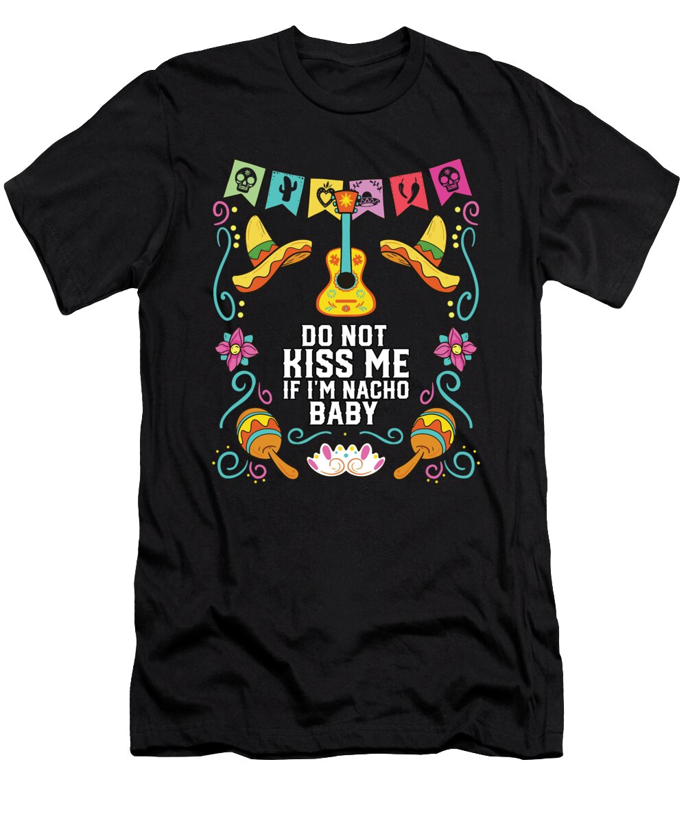 1 Do Not Kiss Me If Im Nacho Baby Mexican Food Maximus Designs T-Shirt