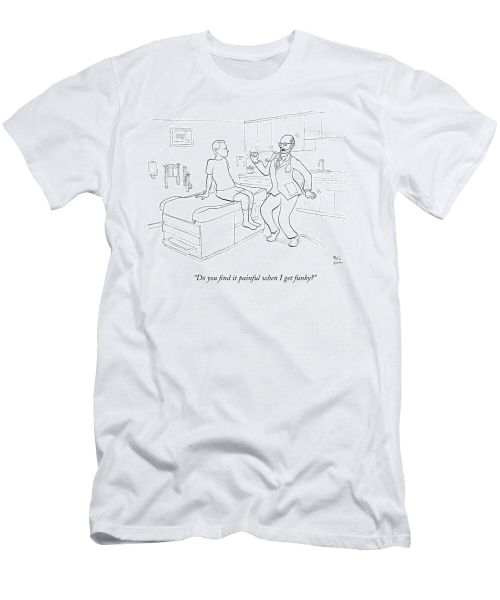 1 Do You Find It Painful When I Get Funky Paul Noth T-Shirt