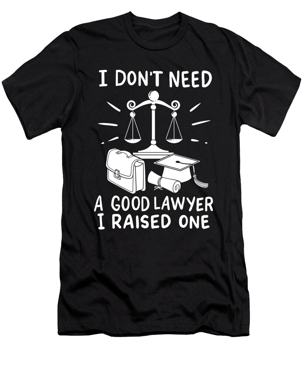 1 Dont Need a Good Lawyer I Raised One Mothers Day Haselshirt T-Shirt