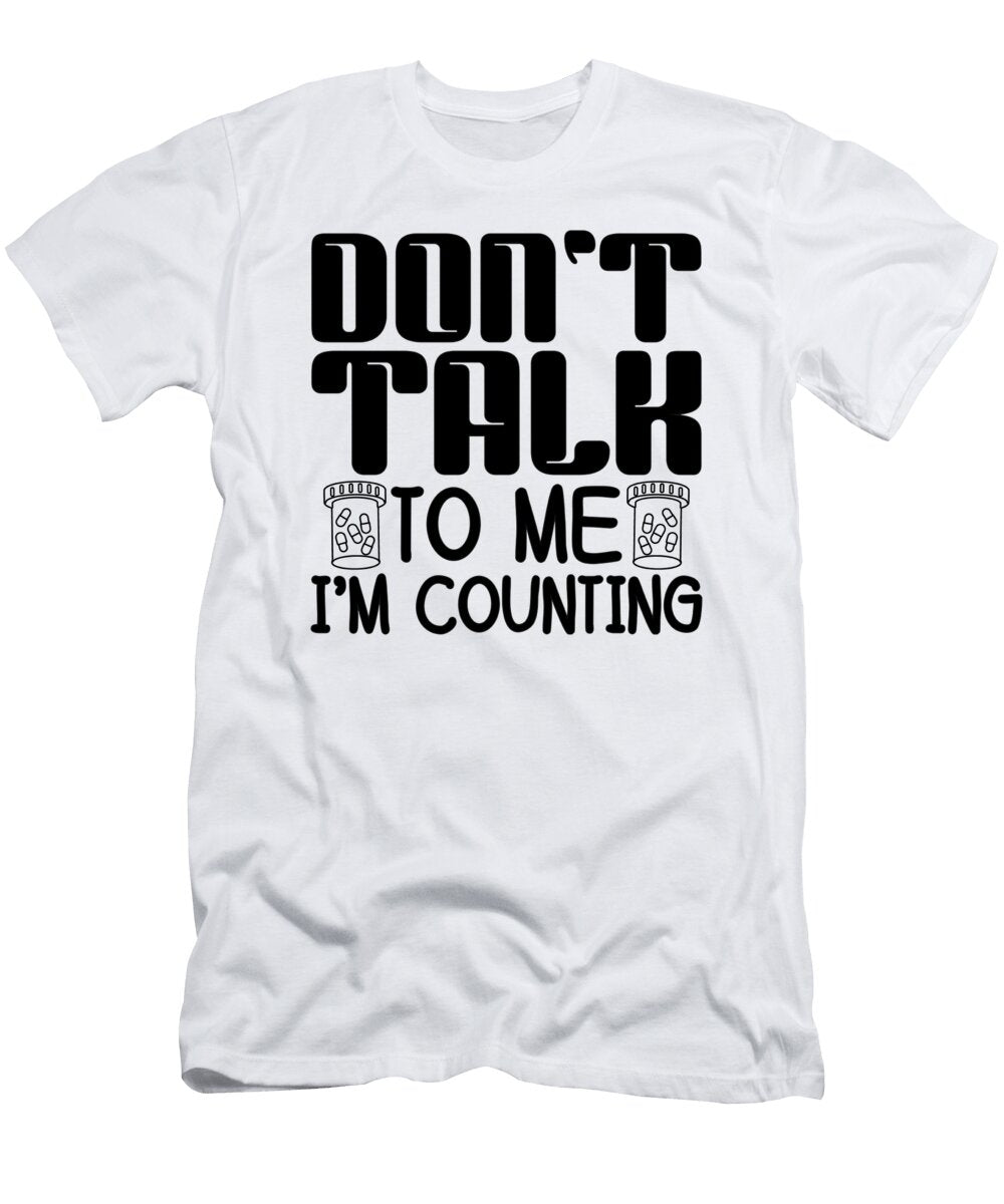 1 Dont Talk to Me Im Counting Pharmacist Pharmacy Tshirtconcepts Marvin Poppe T-Shirt