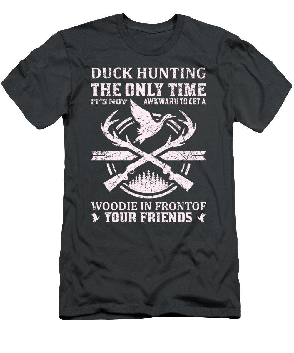 1 Duck Hunting the Only Time Ist Not Awkward to Ghe a Woodie in Front of Your Friends Anh Nguyen T-Shirt