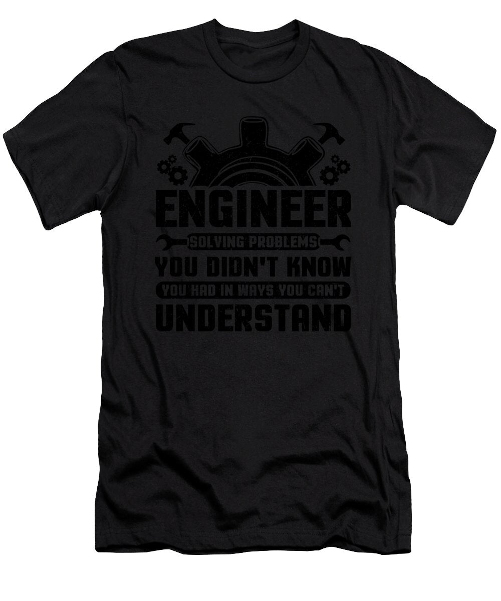 1 Engineering Engineer Solving Problems You Didnt Know You Had Inways You Wouldnt Understand Kanig Designs T-Shirt