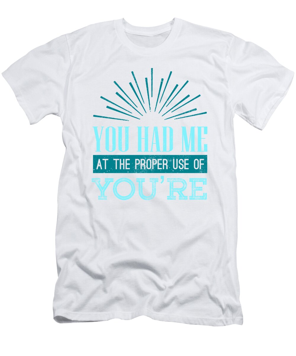 1 English Teacher Grammar Geek You Had Me At Proper Use of Youre Kanig Designs T-Shirt