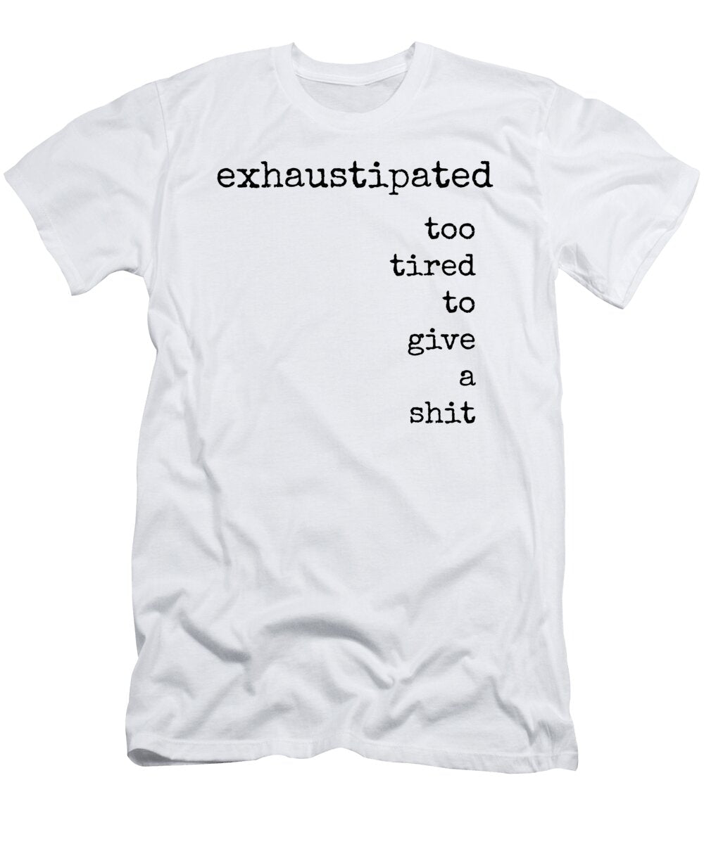 1 Exhaustipated Sarcastic Funny Work Print Quote Diane Palmer T-Shirt