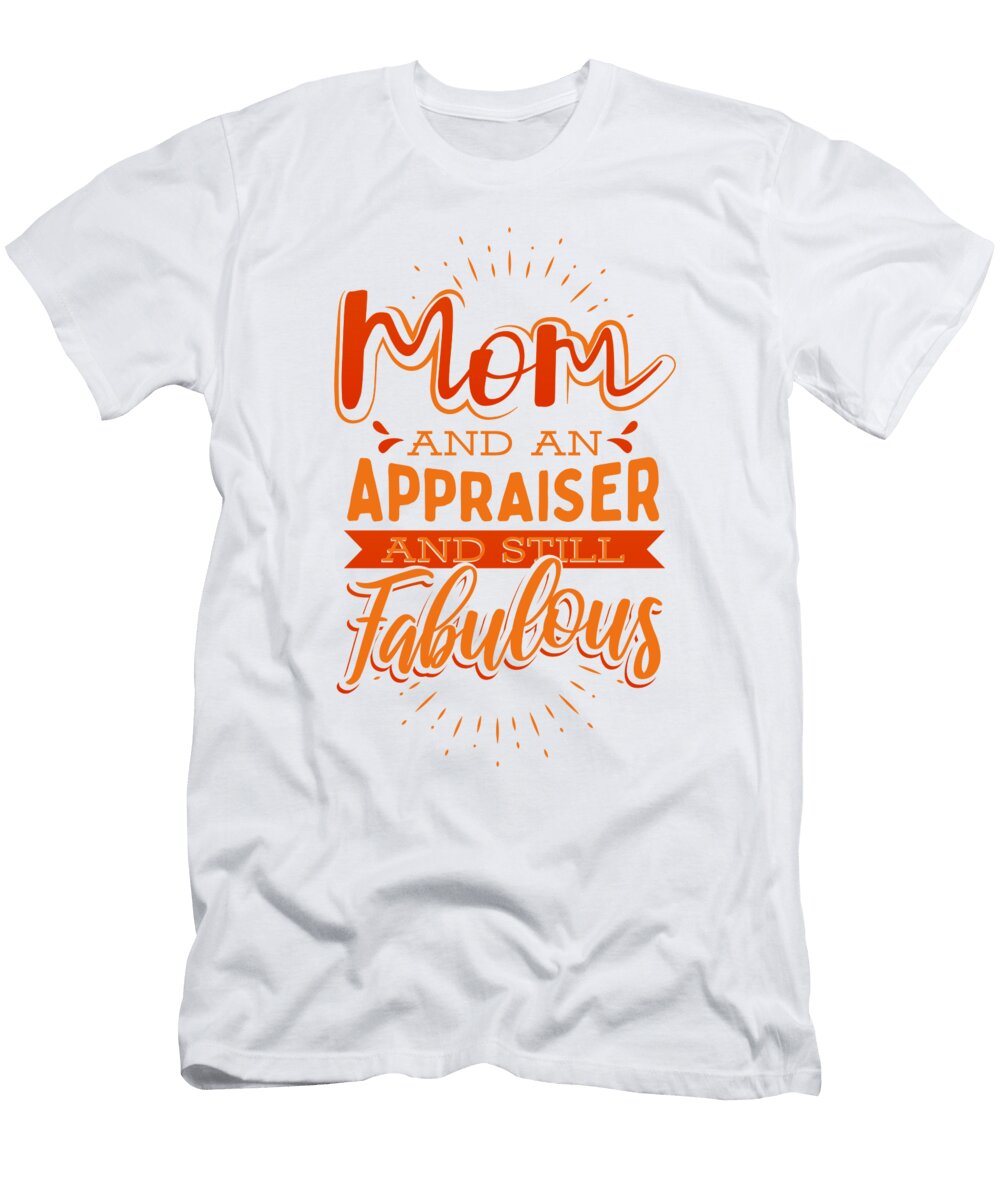 1 Fabulous Mom an Appraiser and Fabulous Mom Kanig Designs T-Shirt