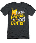 1 Forget Being a Princess I Want to Be a Dentist Career Plan Do Tran Quang T-Shirt