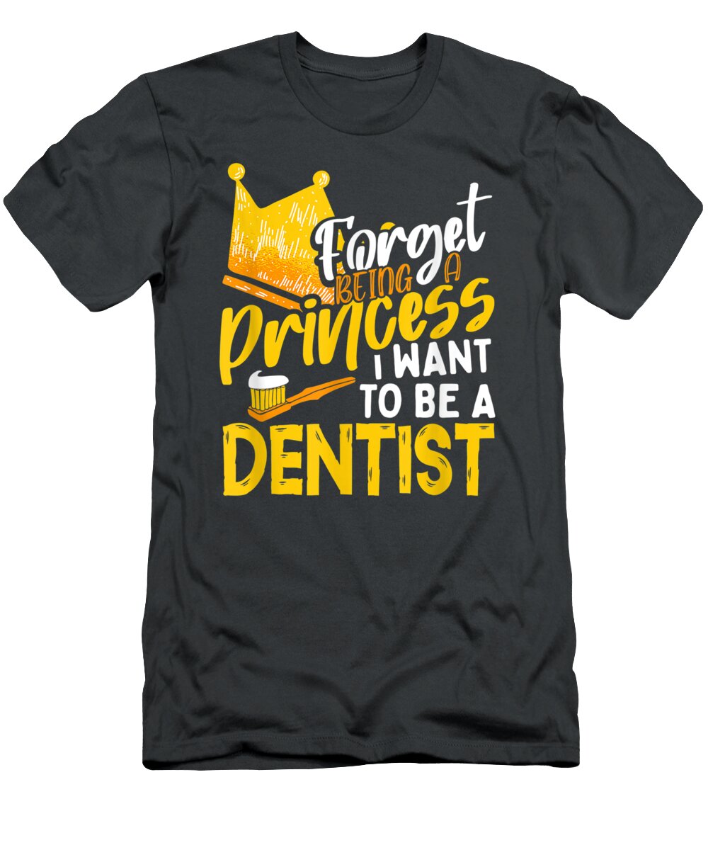 1 Forget Being a Princess I Want to Be a Dentist Career Plan Do Tran Quang T-Shirt