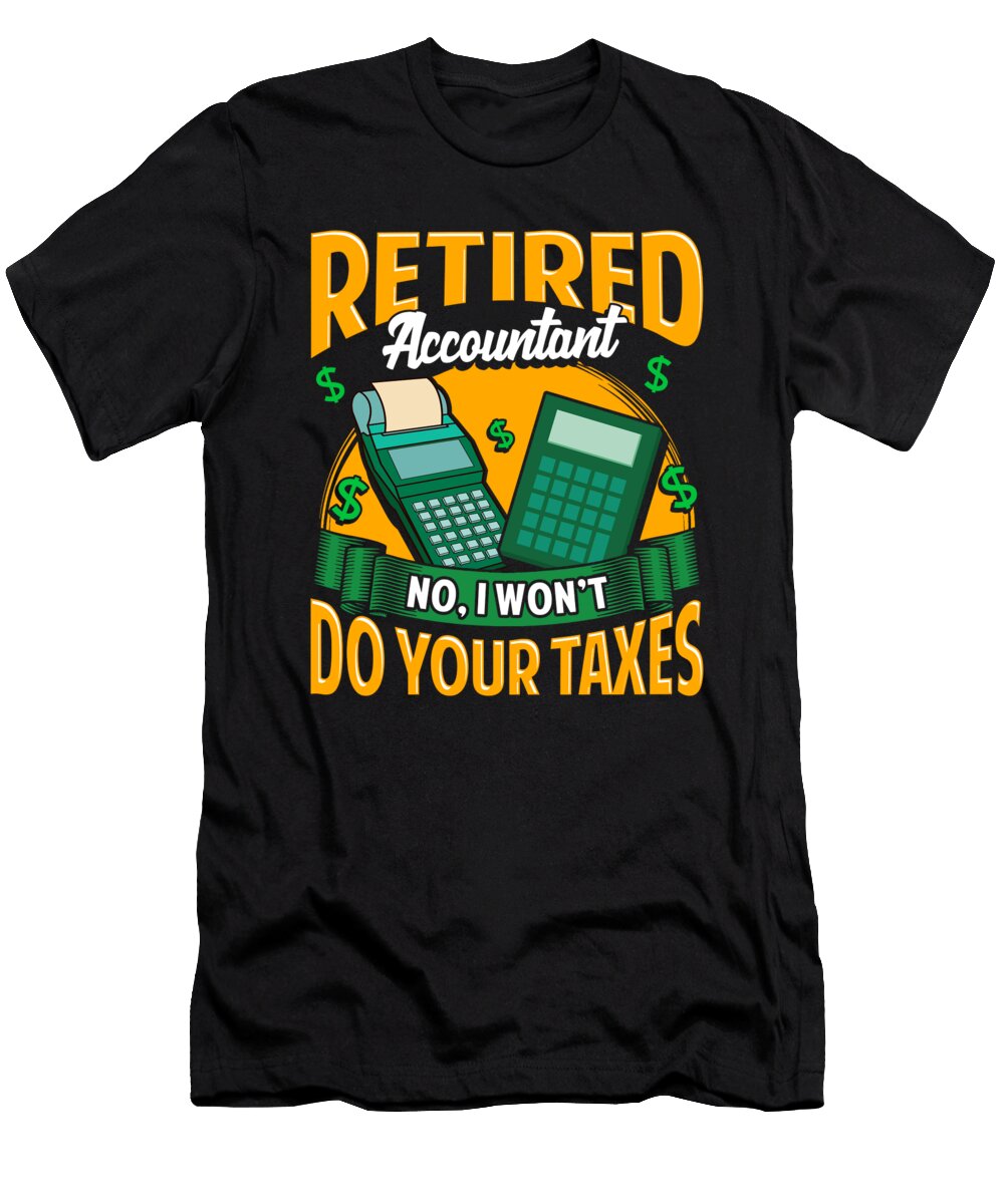 1 Funny Retired Accountant No I Wont Do Your Taxes the Perfect Presents T-Shirt