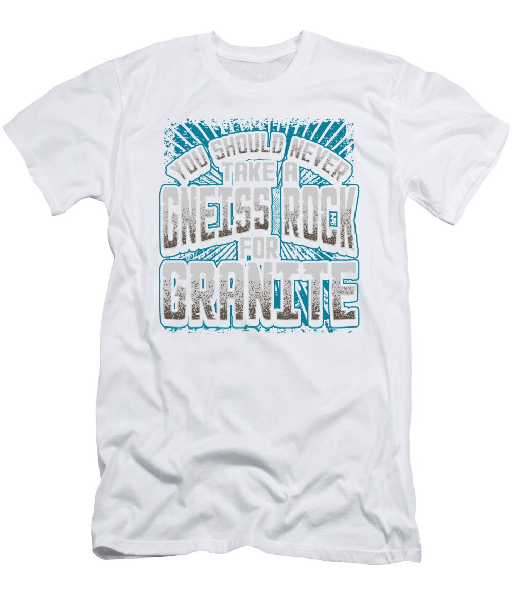 1 Geology Pun Never Take a Gneiss Rock for Granite Geologist Kanig Designs T-Shirt