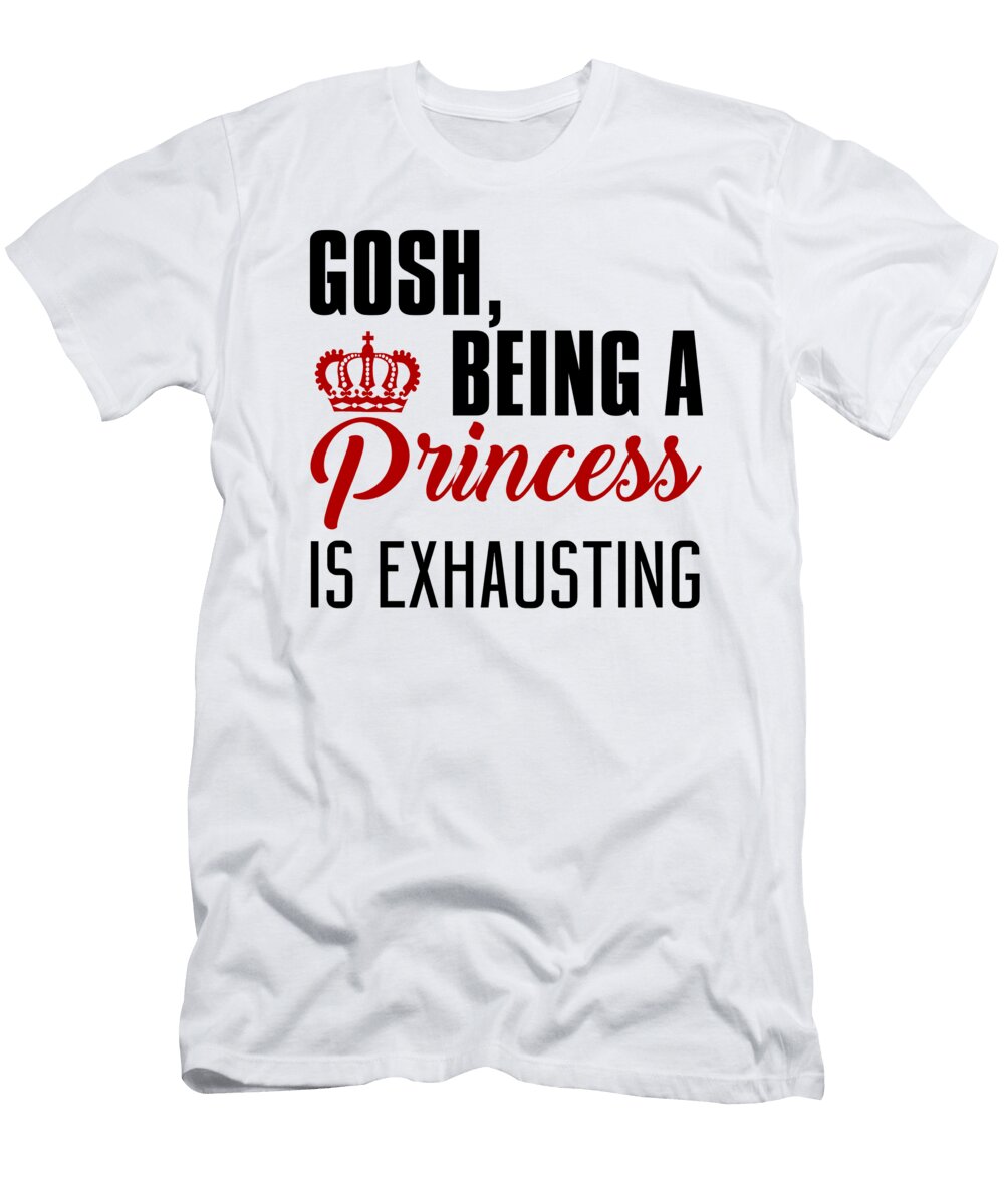 1 Gosh Being a Princess Is Exhausting Jacob Zelazny T-Shirt