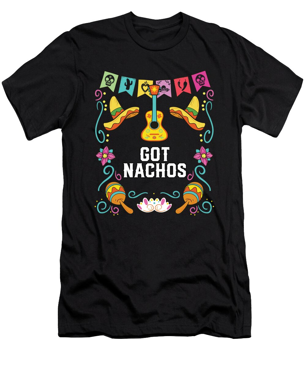 1 Got Nachos Nacho Average Mexican Food Lover Foodie Maximus Designs T-Shirt