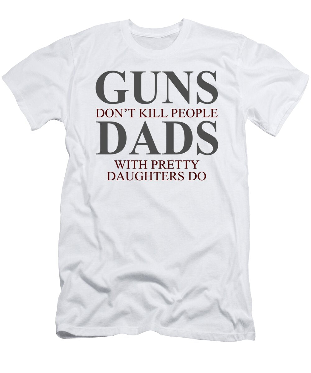 1 Guns Dont Kill People Dads with Pretty Daughters Do Jacob Zelazny T-Shirt