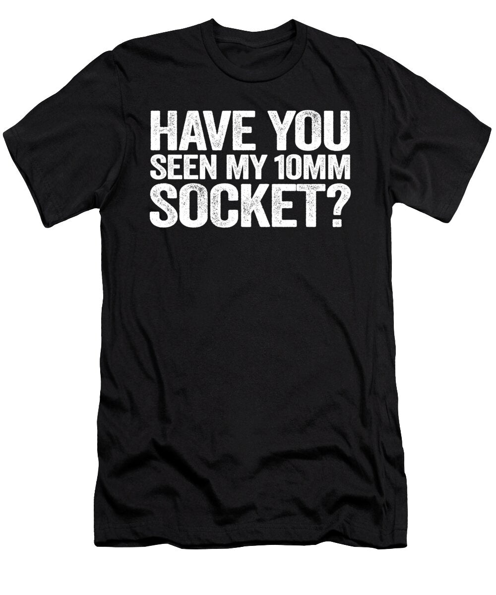 1 Have You Seen My 10mm Socket Funny Mechanic Lisa Stronzi T-Shirt