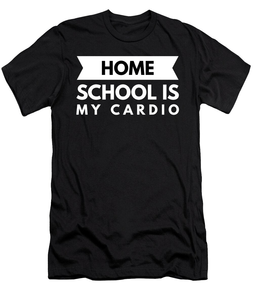 1 Home School Is My Cardio Funny Slogan Organicfoodempire T-Shirt