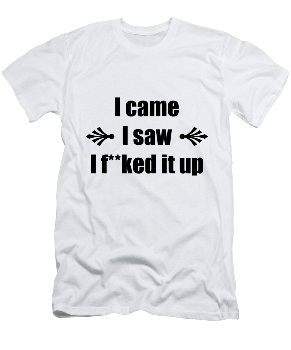 1 I Came I Saw I F Ed It Up Gold Target T-Shirt