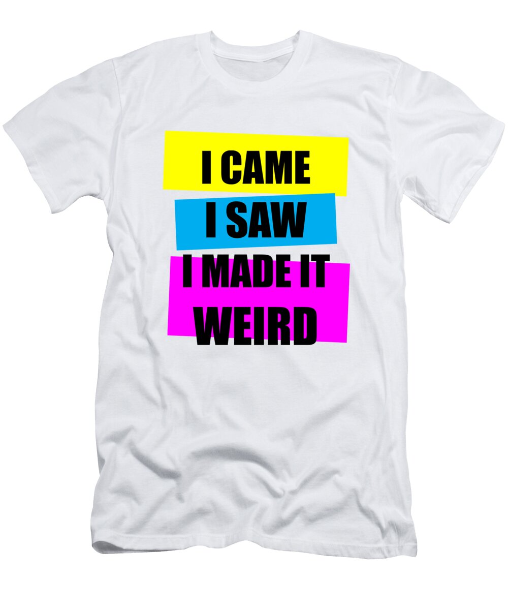 1 I Came I Saw I Made It Weird Gold Target T-Shirt