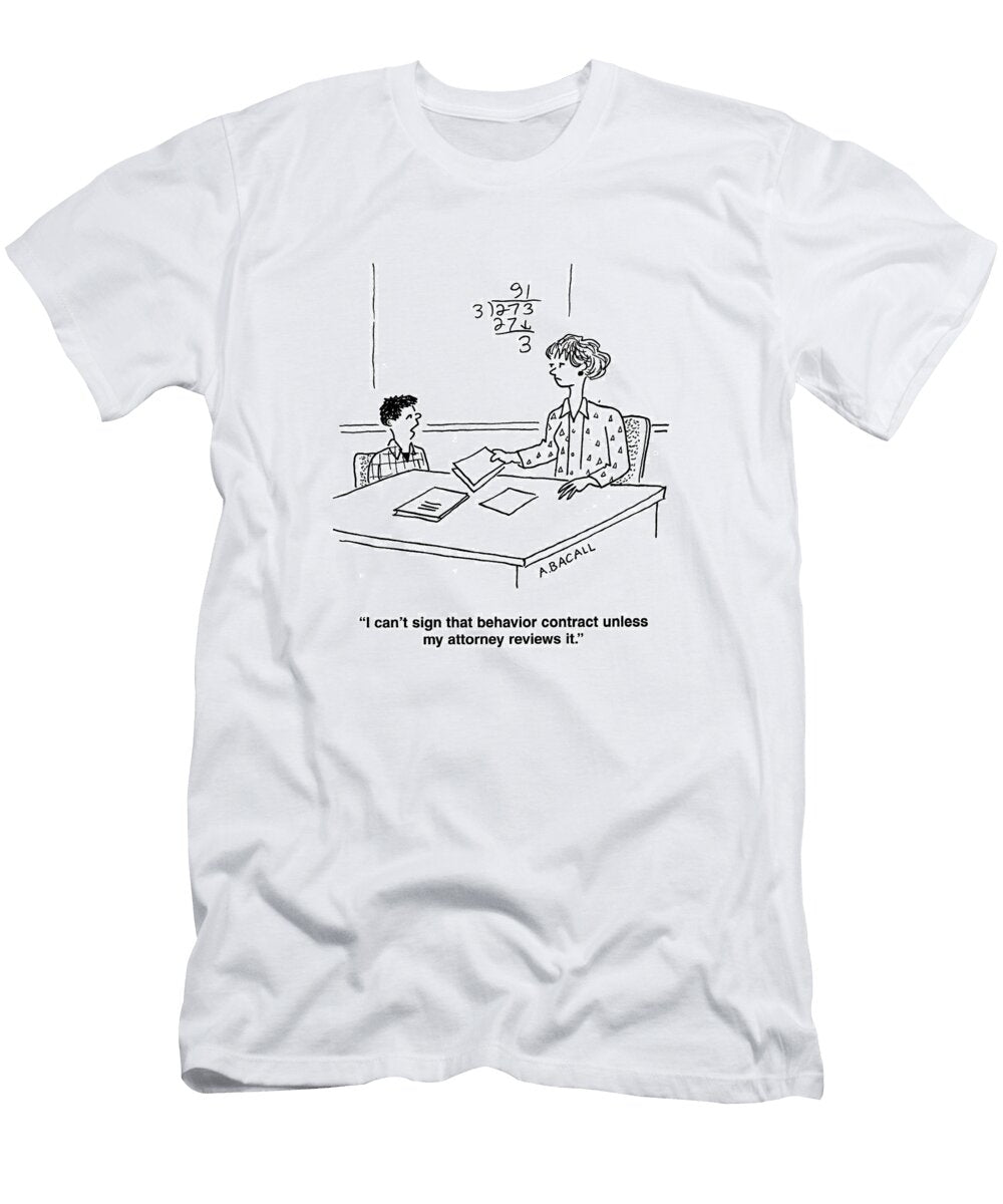 1 I Cant Sign That Behavior Contract Unless My Attorney Aaron Bacall No Index T-Shirt